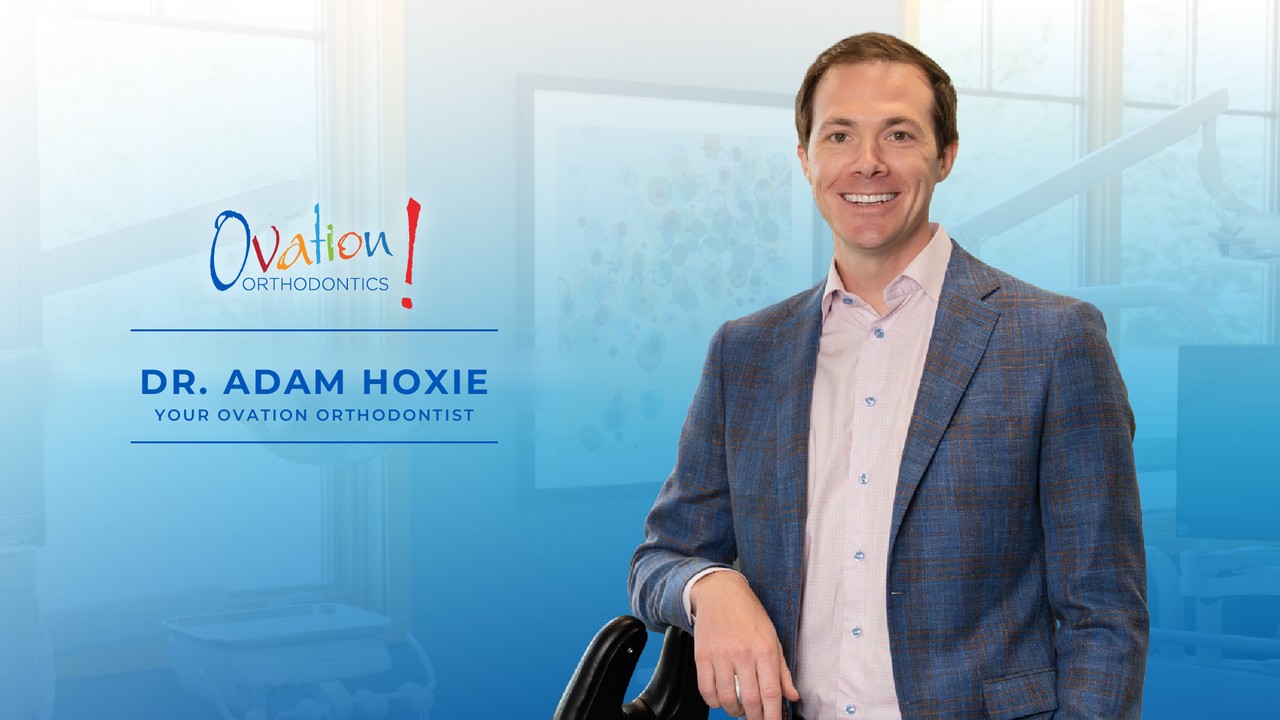 Dr. Adam Hoxie, Your Ovation Orthodontist